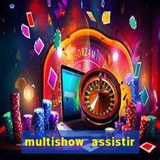 multishow assistir online gratis